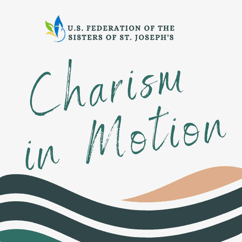 Charism in Motion from the U.S. Federation of Sisters of St. Joseph