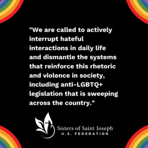 "We are called to actively interrupt hateful interactions in daily life and dismantle the systems that reinforce this rhetoric and violence in society, including anti-LGBTQ+ legislation that is sweeping across the country." on a black background with rainbows in the corners