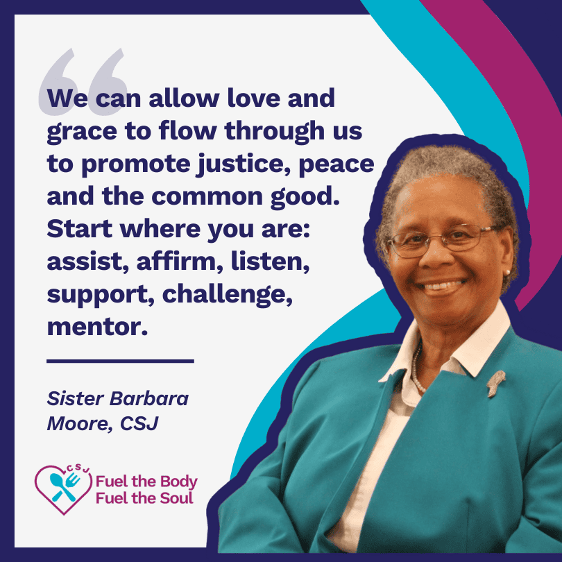 Image of Sister Barbara Moore and the quote: "We can allow love and grace to flow through us to promote justice, peace and the common good. Start where you are: assist, affirm, listen, support, challenge, mentor." 