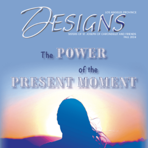 Sisters of St. Joseph of Carondelet Los Angeles Province 2024 Fall Designs magazine cover "The Power of the Present Moment"