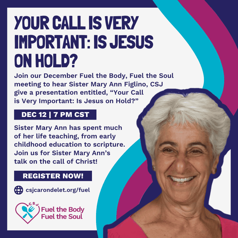 December 12th's Fuel the Body, Fuel the Soul meeting at 7pm CST with a presentation by Sister Mary Ann Figlino and a recipe by Sister Sandy Schmid